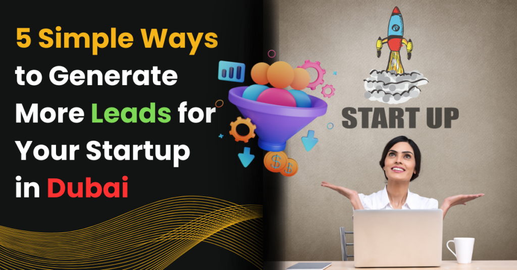 5 Simple Ways to Generate More Leads for Your Startup in Dubai